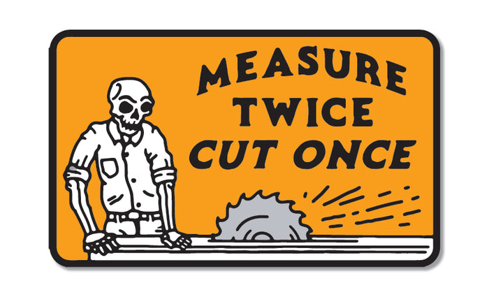3 inch Trade Money sticker reading Measure Twice, Cut Once