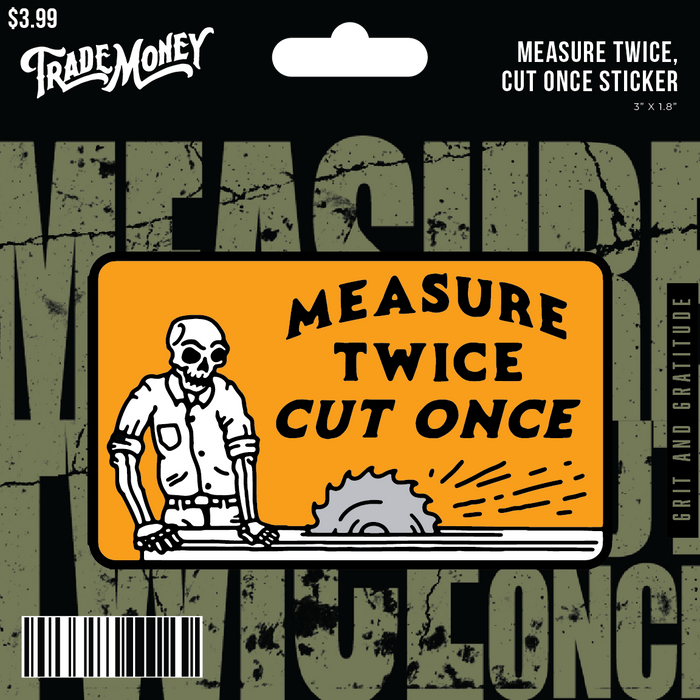 Trade Money Measure Twice Cut Once sticker, alternate artwork view