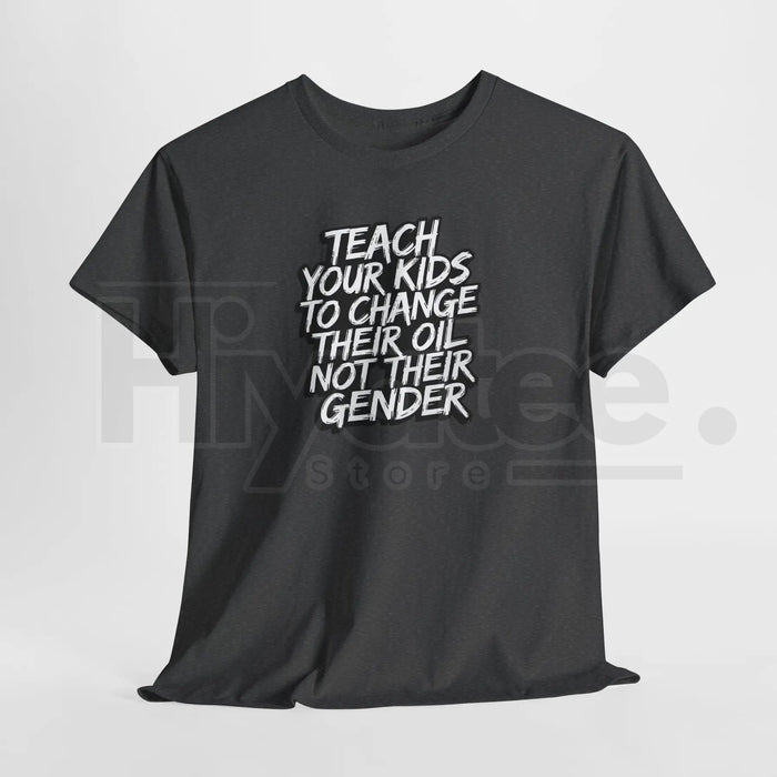 "Teach Kids To Change Oil Not Gender" Classic T-Shirt – Funny Conservative Anti-Woke Tee