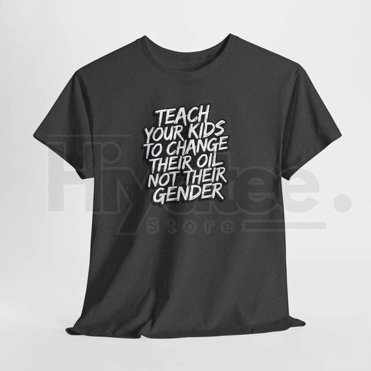 "Teach Kids To Change Oil Not Gender" Classic T-Shirt – Funny Conservative Anti-Woke Tee