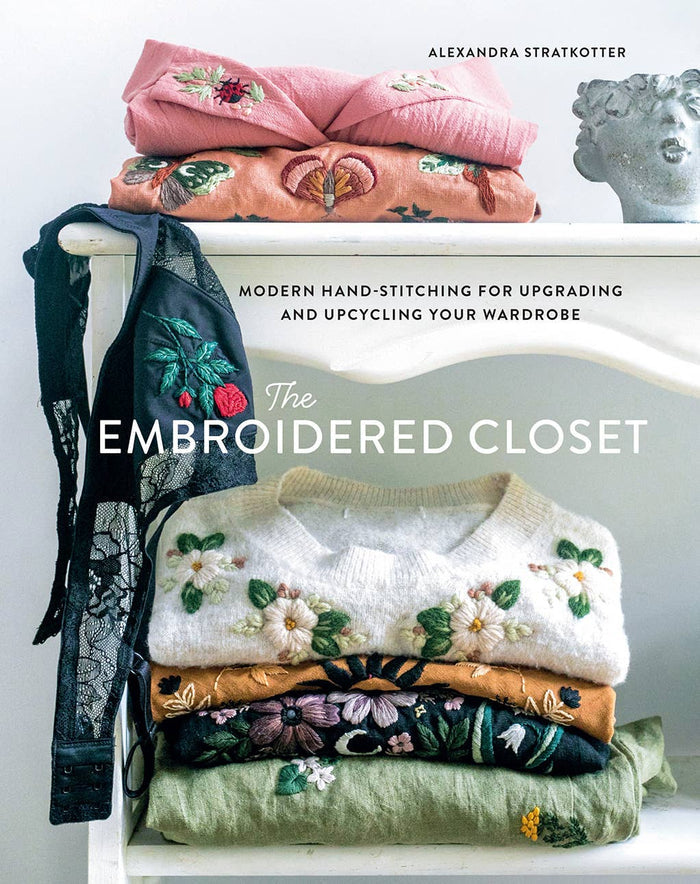 The Embroidered Closet: Modern Hand-stitching for Upgrading & Upcycling Your Wardrobe
